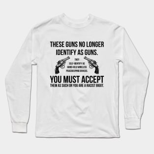 These Guns No Longer Identify As Guns Funny Gun Long Sleeve T-Shirt